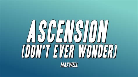 ascension lyrics|Maxwell – Ascension (Don't Ever Wonder) Lyrics.
